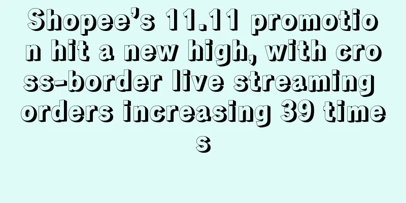 Shopee’s 11.11 promotion hit a new high, with cross-border live streaming orders increasing 39 times