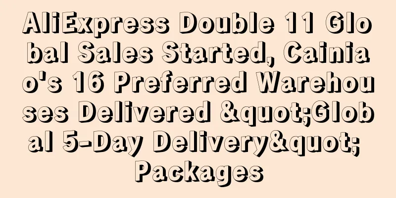 AliExpress Double 11 Global Sales Started, Cainiao's 16 Preferred Warehouses Delivered "Global 5-Day Delivery" Packages