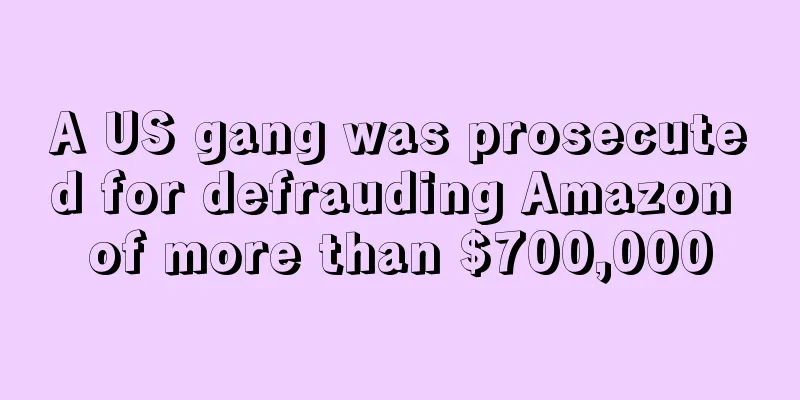 A US gang was prosecuted for defrauding Amazon of more than $700,000