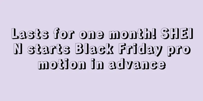 Lasts for one month! SHEIN starts Black Friday promotion in advance