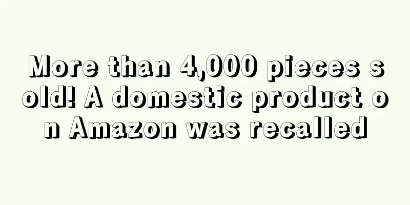 More than 4,000 pieces sold! A domestic product on Amazon was recalled