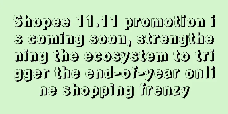Shopee 11.11 promotion is coming soon, strengthening the ecosystem to trigger the end-of-year online shopping frenzy