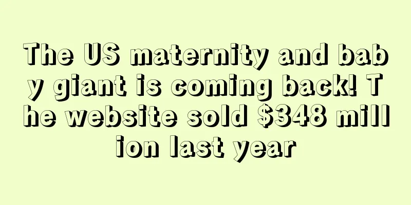 The US maternity and baby giant is coming back! The website sold $348 million last year