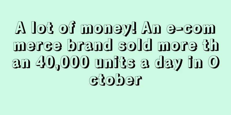 A lot of money! An e-commerce brand sold more than 40,000 units a day in October