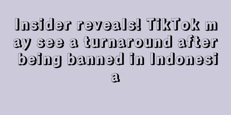 Insider reveals! TikTok may see a turnaround after being banned in Indonesia