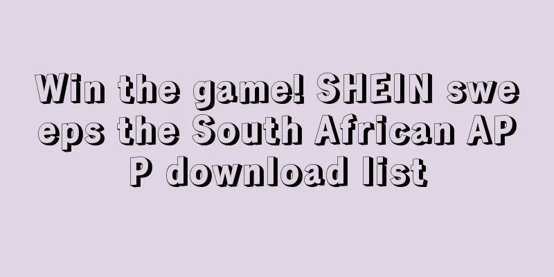 Win the game! SHEIN sweeps the South African APP download list