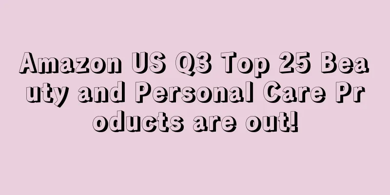 Amazon US Q3 Top 25 Beauty and Personal Care Products are out!
