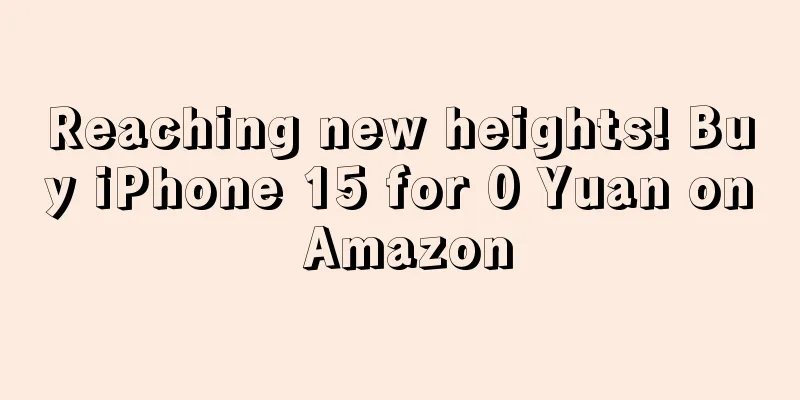 Reaching new heights! Buy iPhone 15 for 0 Yuan on Amazon