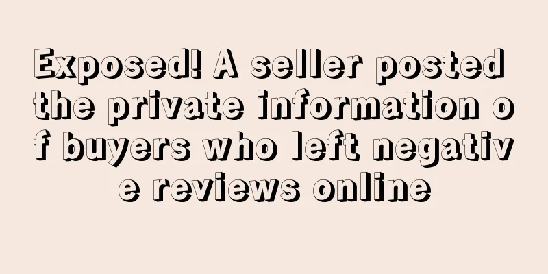 Exposed! A seller posted the private information of buyers who left negative reviews online