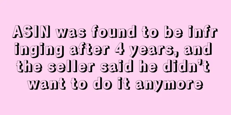 ASIN was found to be infringing after 4 years, and the seller said he didn’t want to do it anymore