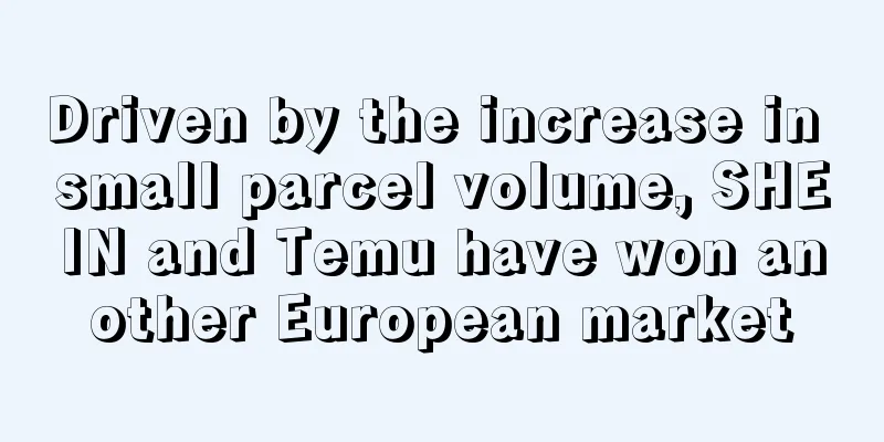 Driven by the increase in small parcel volume, SHEIN and Temu have won another European market