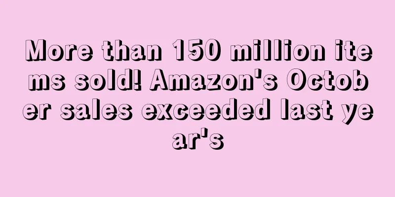 More than 150 million items sold! Amazon's October sales exceeded last year's
