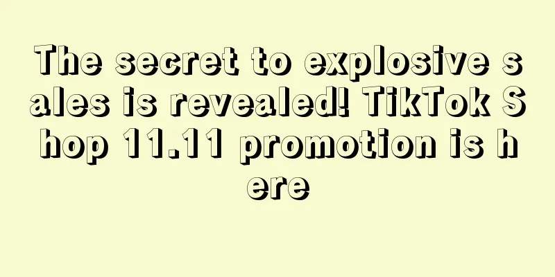 The secret to explosive sales is revealed! TikTok Shop 11.11 promotion is here