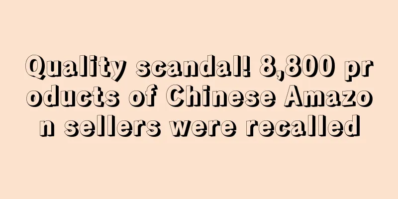 Quality scandal! 8,800 products of Chinese Amazon sellers were recalled