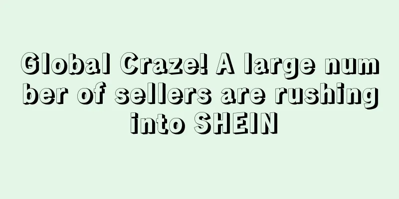 Global Craze! A large number of sellers are rushing into SHEIN