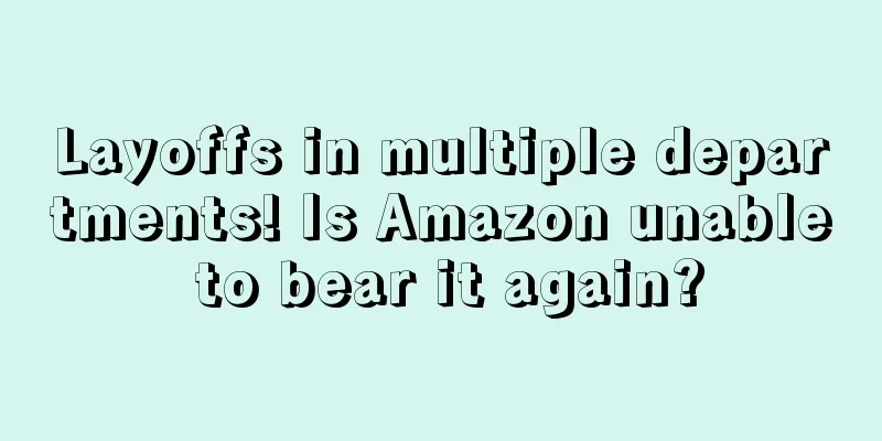 Layoffs in multiple departments! Is Amazon unable to bear it again?