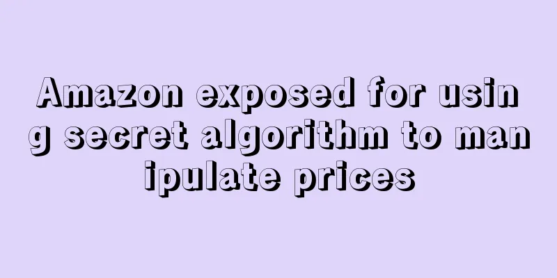 Amazon exposed for using secret algorithm to manipulate prices