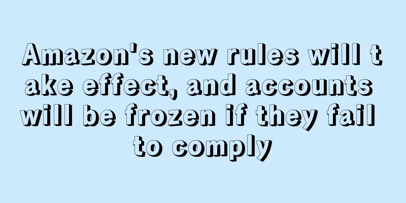 Amazon's new rules will take effect, and accounts will be frozen if they fail to comply