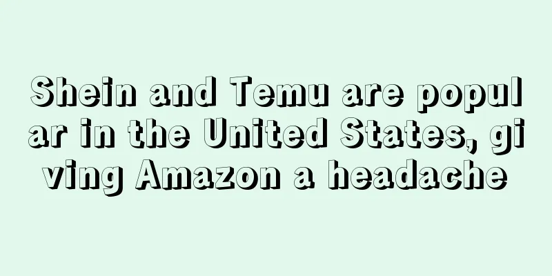 Shein and Temu are popular in the United States, giving Amazon a headache
