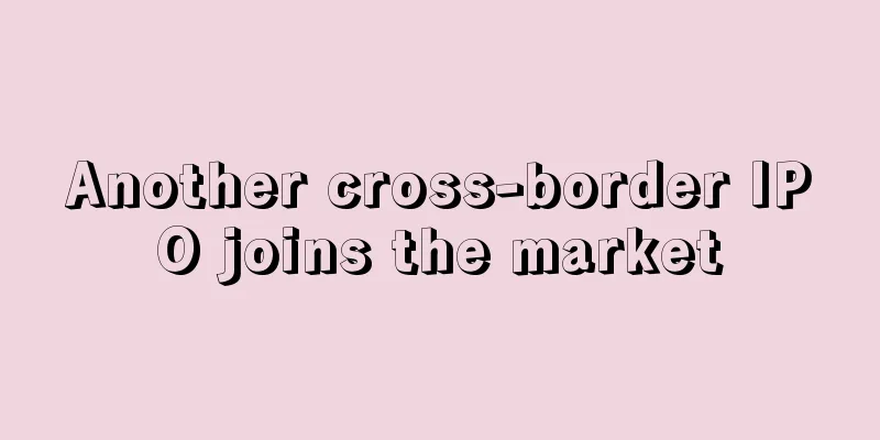 Another cross-border IPO joins the market