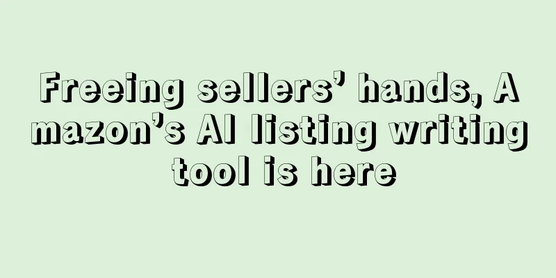 Freeing sellers’ hands, Amazon’s AI listing writing tool is here