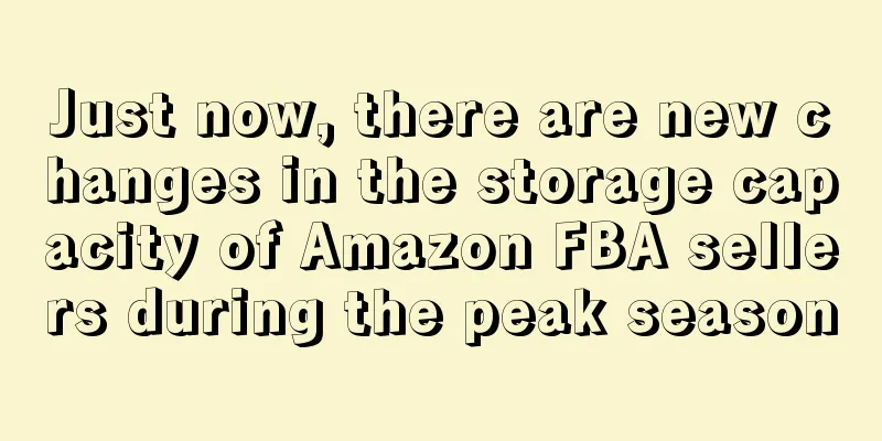 Just now, there are new changes in the storage capacity of Amazon FBA sellers during the peak season