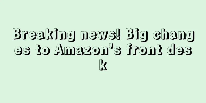 Breaking news! Big changes to Amazon’s front desk