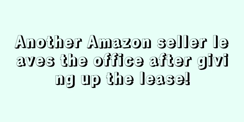 Another Amazon seller leaves the office after giving up the lease!