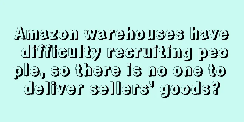 Amazon warehouses have difficulty recruiting people, so there is no one to deliver sellers’ goods?