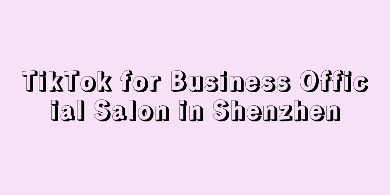TikTok for Business Official Salon in Shenzhen