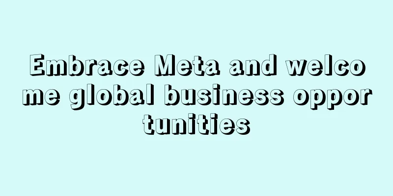 Embrace Meta and welcome global business opportunities