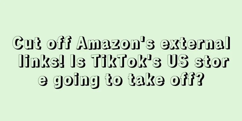 Cut off Amazon's external links! Is TikTok's US store going to take off?