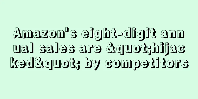 Amazon's eight-digit annual sales are "hijacked" by competitors