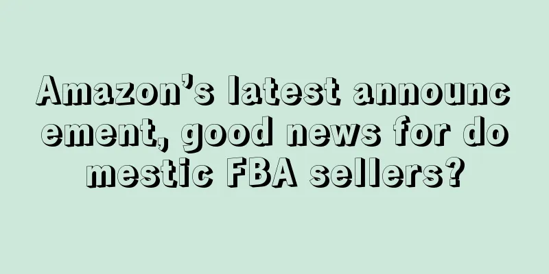 Amazon’s latest announcement, good news for domestic FBA sellers?