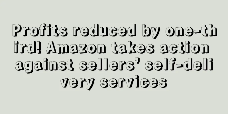Profits reduced by one-third! Amazon takes action against sellers’ self-delivery services