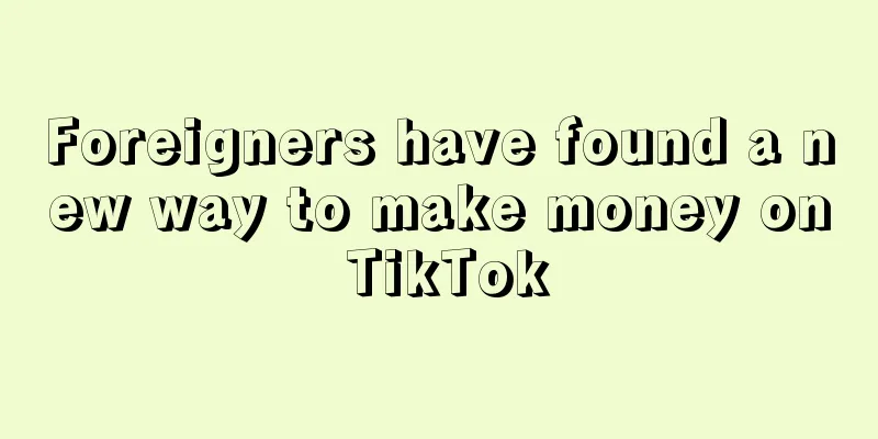 Foreigners have found a new way to make money on TikTok