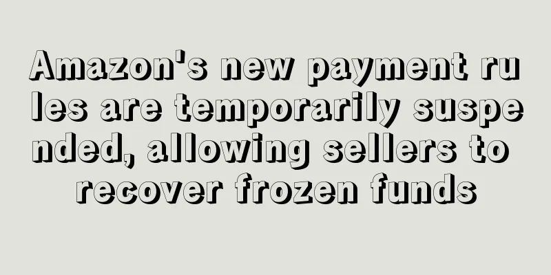 Amazon's new payment rules are temporarily suspended, allowing sellers to recover frozen funds