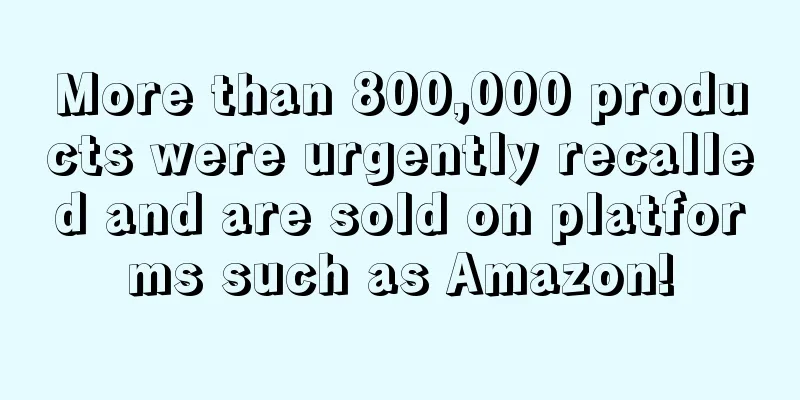 More than 800,000 products were urgently recalled and are sold on platforms such as Amazon!