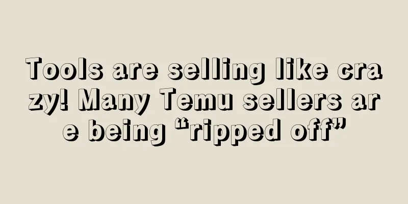 Tools are selling like crazy! Many Temu sellers are being “ripped off”