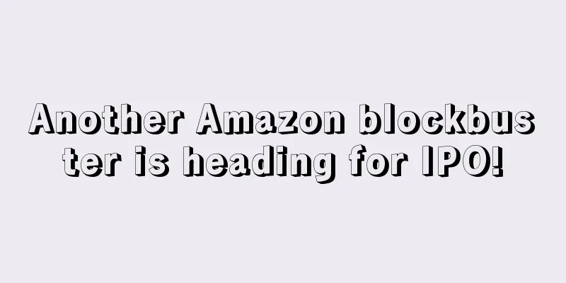 Another Amazon blockbuster is heading for IPO!