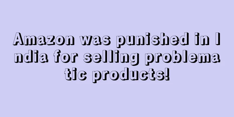 Amazon was punished in India for selling problematic products!