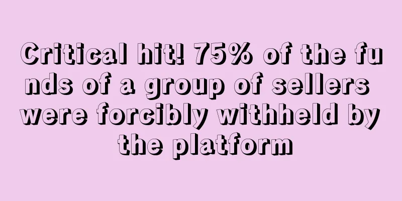 Critical hit! 75% of the funds of a group of sellers were forcibly withheld by the platform