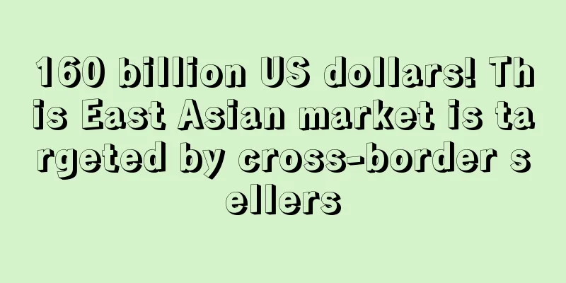 160 billion US dollars! This East Asian market is targeted by cross-border sellers