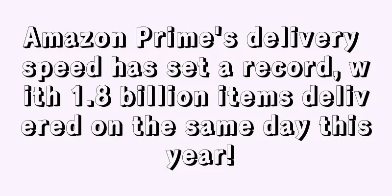 Amazon Prime's delivery speed has set a record, with 1.8 billion items delivered on the same day this year!