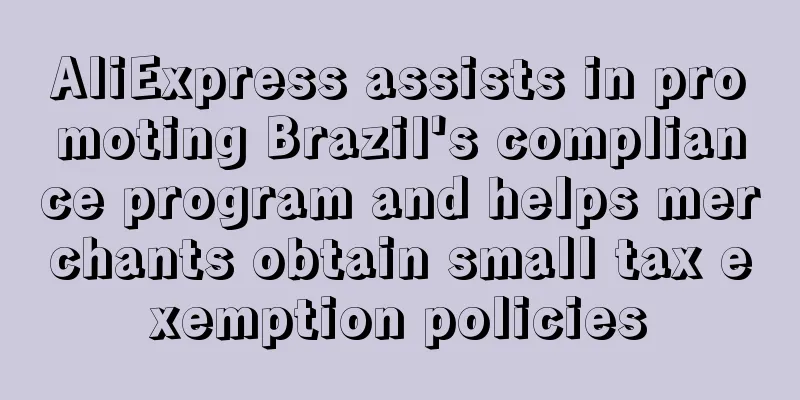 AliExpress assists in promoting Brazil's compliance program and helps merchants obtain small tax exemption policies