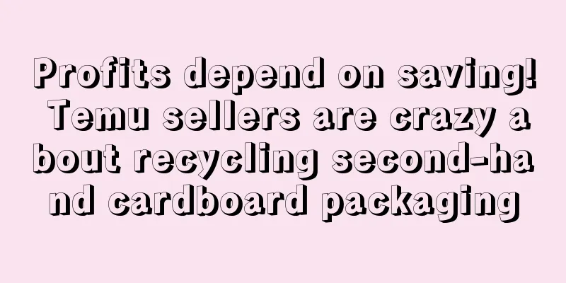 Profits depend on saving! Temu sellers are crazy about recycling second-hand cardboard packaging