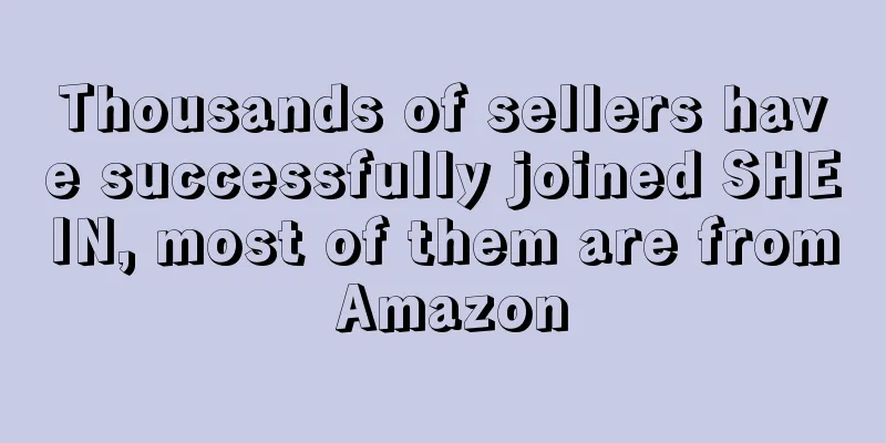 Thousands of sellers have successfully joined SHEIN, most of them are from Amazon