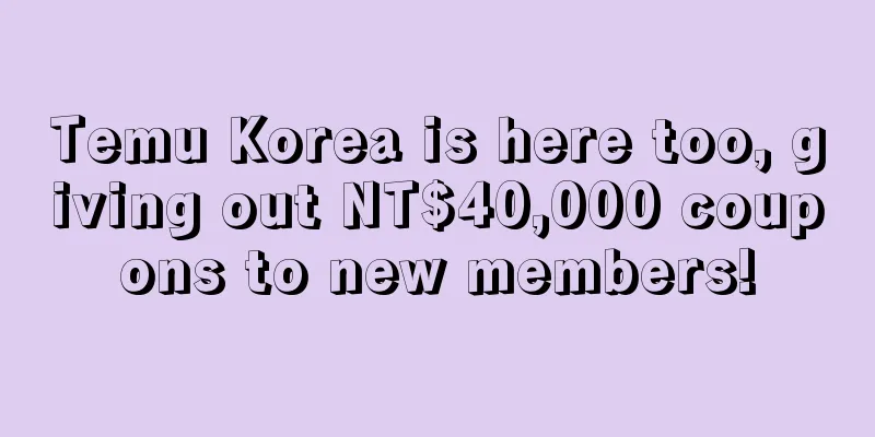 Temu Korea is here too, giving out NT$40,000 coupons to new members!