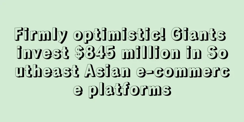 Firmly optimistic! Giants invest $845 million in Southeast Asian e-commerce platforms