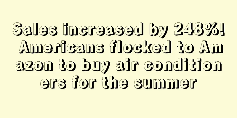 Sales increased by 248%! Americans flocked to Amazon to buy air conditioners for the summer